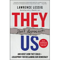 They Don't Represent Us: And Here's How They Could--A Blueprint for Reclaiming Our Democracy /DEY STREET BOOKS/Lawrence Lessig